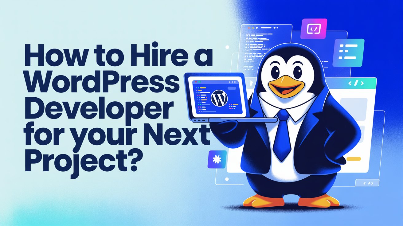 How to Hire a WordPress Developer for Your Next Project?